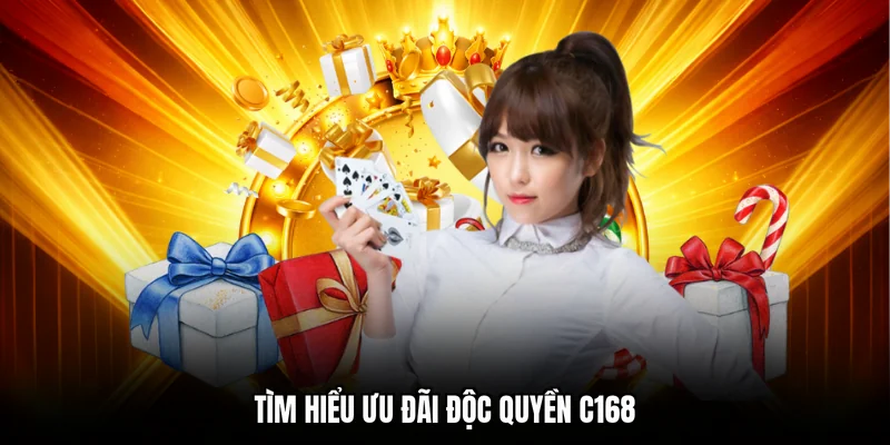 Tìm hiểu ưu đãi độc quyền C168