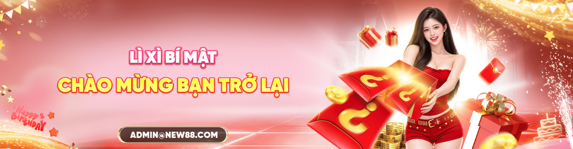 NEW88 ĐẠI TIỆC SINH NHẬT CHÀO MỪNG BẠN TRỞ LẠI